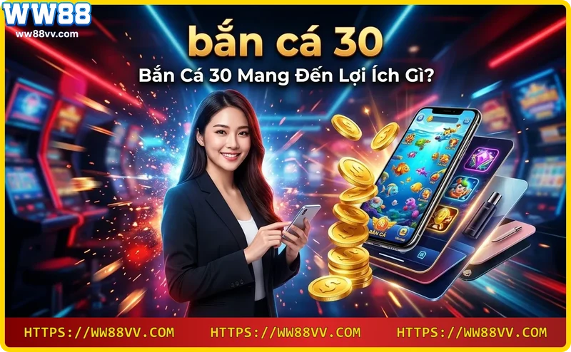 Bắn Cá 30 tại WW88 mang đến đồ họa sống động