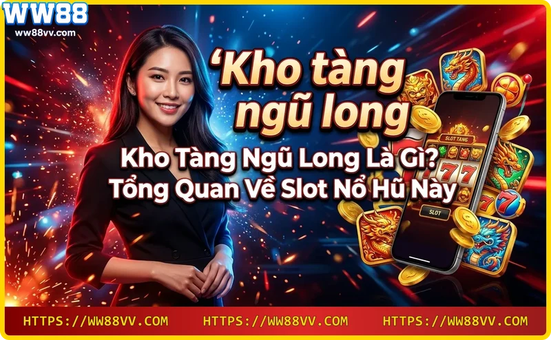 kho-tang-ngu-long-tai-ww88 Kho Tàng Ngũ Long tại WW88