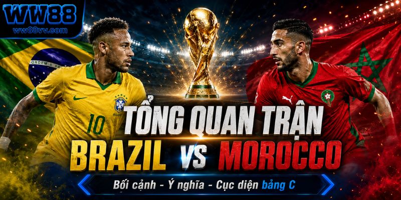 Tổng quan trận đấu Brazil vs Morocco