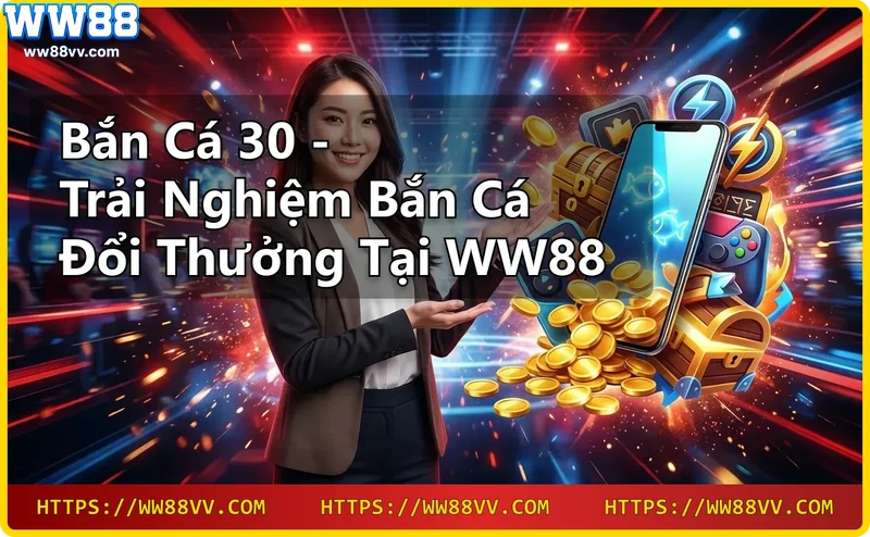 Bắn cá 30 tại WW88